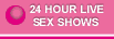 24 HOUR LIVE SEX SHOWS