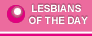 LESBIANS OF THE DAY